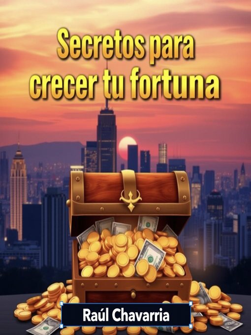 Title details for Secretos para crecer tu fortuna by Raúl Chavarria - Available